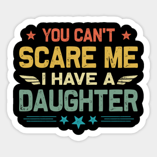 You Can't Scare Me I Have A Daughter Retro Funny Dad Sticker